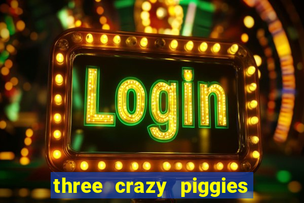 three crazy piggies onde jogar